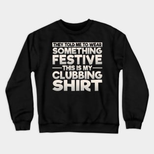 This Is My Festive Clubbing Shirt Crewneck Sweatshirt